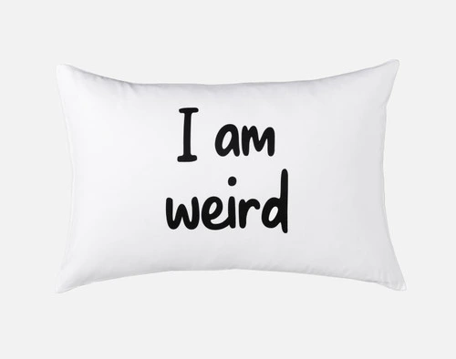 Front view of our second I Love Weird Pillow Talk Pillowcase to show its "I am weird" phrase.